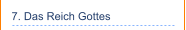 7. Das Reich Gottes